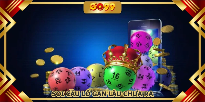 Soi cầu lô gan lâu chưa ra GO99