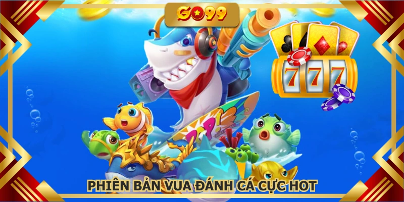 Tựa game hot trong danh mục bắn cá GO99